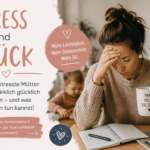Stress und Glück - Warum gestresste Mütter nicht wirklich glücklich sein können